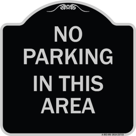 Signmission No Parking in This Area Heavy-Gauge Aluminum Architectural Sign, 18" x 18", BS-1818-23715 A-DES-BS-1818-23715